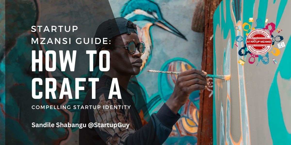 Startup Mzansi Guide: How to craft a compelling Startup Id(entity)