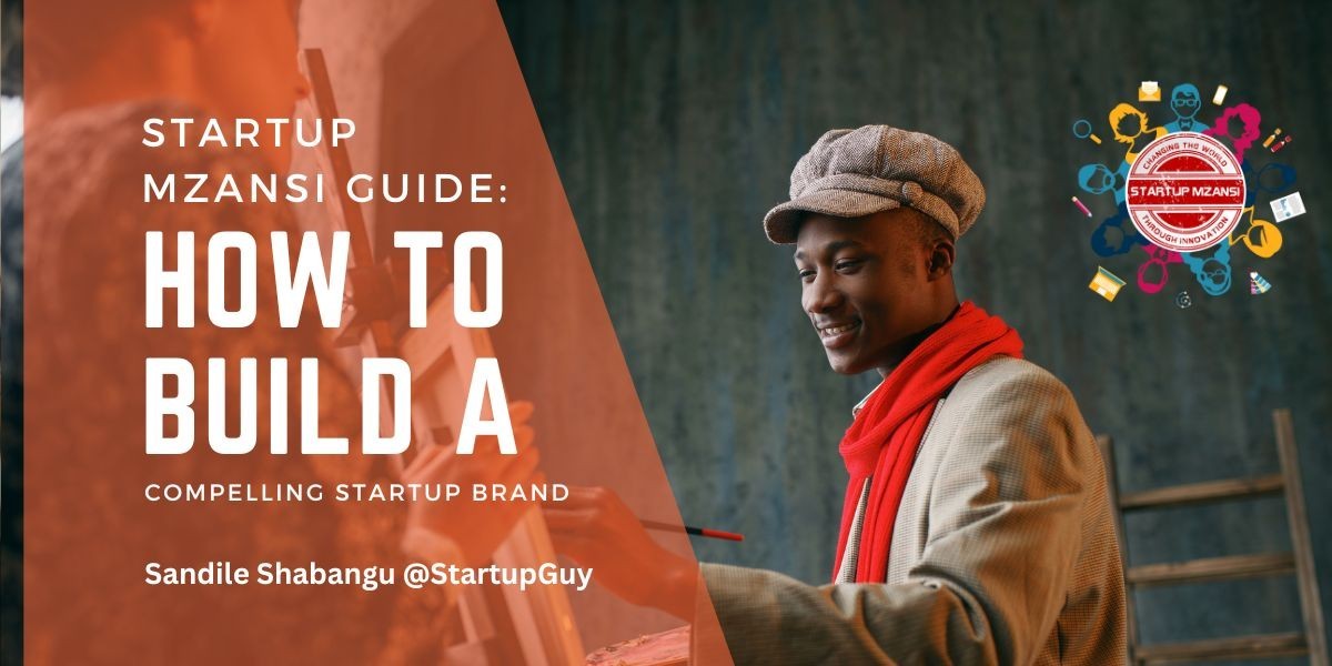 Startup Mzansi Guide: How to build a compelling startup brand